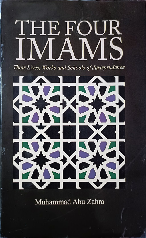 The Four Imams - Their Lives, Words And Schools Of Jurisprudence